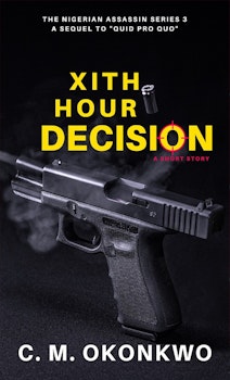 XIth Hour Decision (The Nigerian Assassin Series 3)